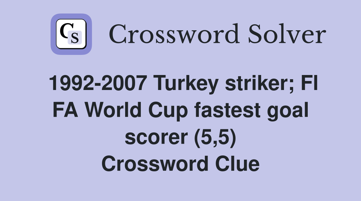 19922007 Turkey striker; Fl FA World Cup fastest goal scorer (5,5